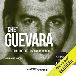 audiolibro-Che-Guevara-El-Guerrero-Que-Fascino-Al-Mundo-gratis