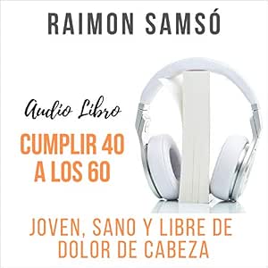 Cumplir 40 a los 60 Joven Sano y Libre de Dolor de Cabeza Audiolibro gratis audiolibro-Cumplir-40-a-los-60-Joven-Sano-y-Libre-de-Dolor-de-Cabeza-gratis