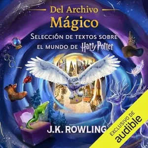 Del Archivo Mágico: Selección De Textos Sobre El Mundo De Harry Potter Audiolibro gratis audiolibro-Del-Archivo-Magico-Seleccion-De-Textos-Sobre-El-Mundo-De-Harry-Potter-gratis