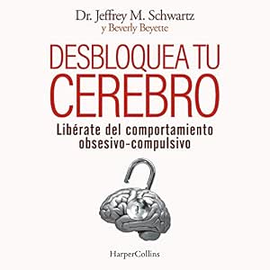 Desbloquea Tu Cerebro Libérate Del Comportamiento Obsesivo-Compulsivo Audiolibro gratis audiolibro-Desbloquea-Tu-Cerebro-Liberate-Del-Comportamiento-Obsesivo-Compulsivo-gratis