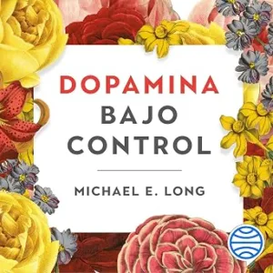 audiolibro-Dopamina-Bajo-Control-Entiende-Por-Que-Actua-En-Tu-Contra-Y-Como-Convertirla-En-Tu-Aliada-gratis