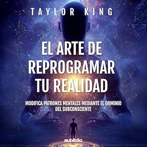 audiolibro-El-Arte-De-Reprogramar-Tu-Realidad-Modifica-Patrones-Mentales-Mediante-El-Dominio-Del-Subconsciente-gratis