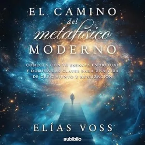 audiolibro-El-Camino-Del-Metafisico-Moderno-Conecta-Con-Tu-Esencia-Espiritual-Y-Domina-Las-Claves-Para-Una-Vida-De-Crecimiento-Y-Realizacion-gratis