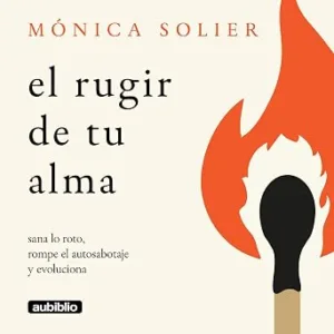 audiolibro-El-Rugir-De-Tu-Alma-Sana-Lo-Roto-Rompe-El-Autosabotaje-Y-Evoluciona-gratis