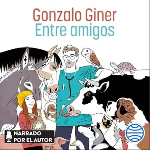 Entre Amigos Disparatadas Aventuras Y Tiernas Anécdotas Entre Animales Sus Dueños Y Unos Cuantos Veterinarios Audiolibro gratis audiolibro-Entre-Amigos-Disparatadas-Aventuras-Y-Tiernas-Anecdotas-Entre-Animales-Sus-Duenos-Y-Unos-Cuantos-Veterinarios-gratis