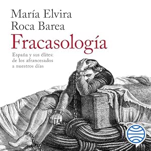 audiolibro-Fracasologia-Espana-Y-Sus-Elites-De-Los-Afrancesados-A-Nuestros-Dias-gratis