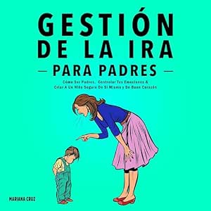 Gestión De La Ira Para Padres Cómo Ser Padres Controlar Tus Emociones Criar A Un Niño Seguro De Sí Mismo Y De Buen Corazón Audiolibro gratis audiolibro-Gestion-De-La-Ira-Para-Padres-Como-Ser-Padres-Controlar-Tus-Emociones-Criar-A-Un-Nino-Seguro-De-Si-Mismo-Y-De-Buen-Corazon-gratis