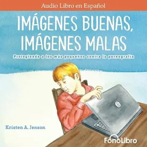Imágenes Buenas Imágenes Malas Protegiendo A Los Más Pequeños Contra La Pornografía Audiolibro gratis audiolibro-Imagenes-Buenas-Imagenes-Malas-Protegiendo-A-Los-Mas-Pequenos-Contra-La-Pornografia-gratis