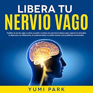 audiolibro-Libera-Tu-Nervio-Vago-Tonifica-Tu-Nervio-Vago-Y-Activa-Su-Poder-Curativo-Con-Ejercicios-Diarios-Para-Superar-La-Ansiedad-La-Depresion-La-Inflamacion-La-Autoinmunidad-gratis