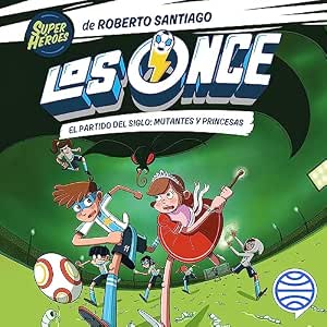 audiolibro-Los-Once-El-Partido-Del-Siglo-Mutantes-Y-Princesas-gratis