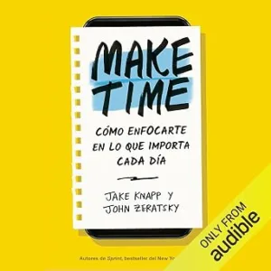 audiolibro-Make-Time-Como-Enfocarte-En-Lo-Que-Importa-Cada-Dia-gratis