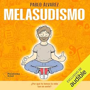 audiolibro-Melasudismo-Por-Que-Te-Tomas-La-Vida-Tan-En-Serio-gratis
