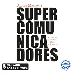 Supercomunicadores: Habla Claro, Defiende Tus Ideas Y Sé Siempre Tú Audiolibro gratis audiolibro-Supercomunicadores-Habla-Claro-Defiende-Tus-Ideas-Y-Se-Siempre-Tu-gratis