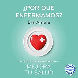 audiolibro-¿Por-Que-Enfermamos-Escucha-A-Tu-Cuerpo-Conocelo-Y-Mejora-Tu-Salud-gratis